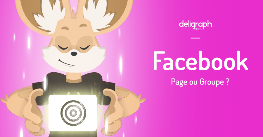 Page Vs Groupe Facebook ? | Deligraph : Agence Web et Studio Graphique